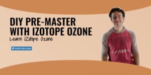 Publisher: Music Protest Product: DIY Pre-Mastering with iZotope Ozone