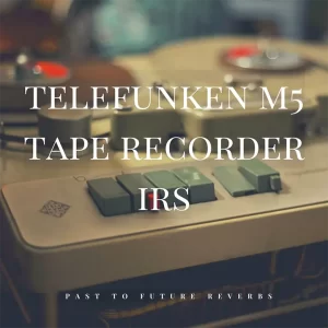 Read more about the article PastToFutureReverbs TELEFUNKEN M5 Tape Recorder IRS! [Impulse Responses (IRs) WAV]