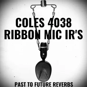 Read more about the article PastToFutureReverbs Coles 4038 Ribbon Mic IR’s [WAV]